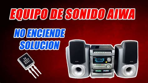 Como Solucionar Tu EQUIPO DE SONIDO AIWA QUE NO ENCIENDE Modelo NSX