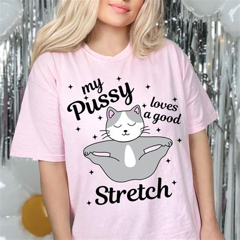 My Pussy Loves A Good Stretch Shirt Funny Cat Meme Sweatshirt Sarcastic Exchange Shirts