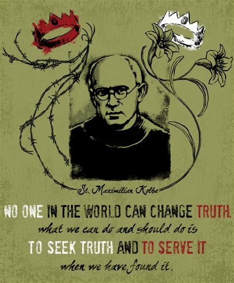 St Maximilian Kolbe Also Said Truth Is Objective If Everyone In The