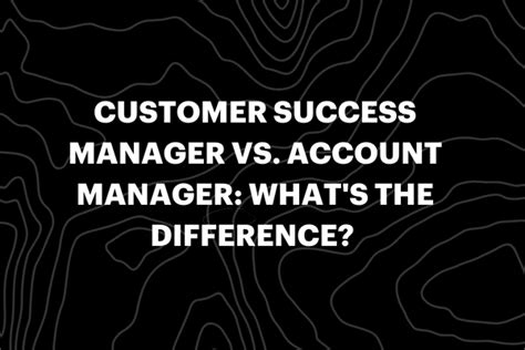 Customer Success Manager Vs Account Manager