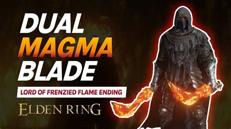 Dual Magma Blade Elden Ring Lord Of Frenzied Flame Ending Youtube