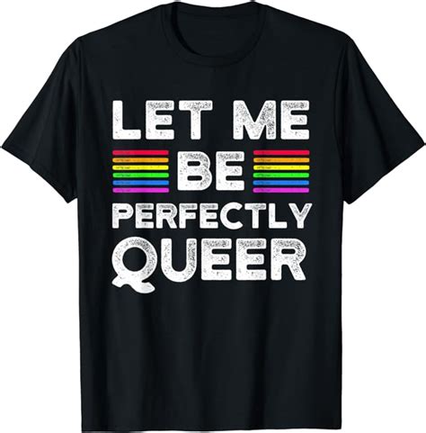 Let Me Be Perfectly Queer Funny Queer Gay Pride Lgbt T Shirt Amazon