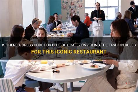 Is There A Dress Code For Blue Box Cafe? Unveiling The Fashion Rules ...