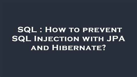 Sql How To Prevent Sql Injection With Jpa And Hibernate Youtube