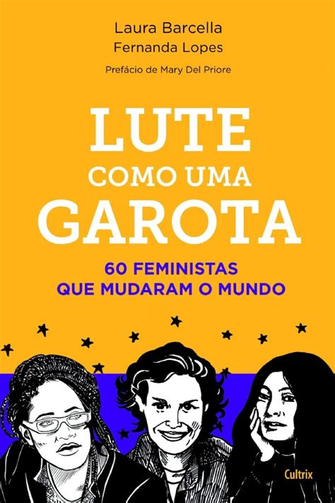Lute Como Uma Garota - Lute como uma garota: 60 feministas que mudaram o mundo
