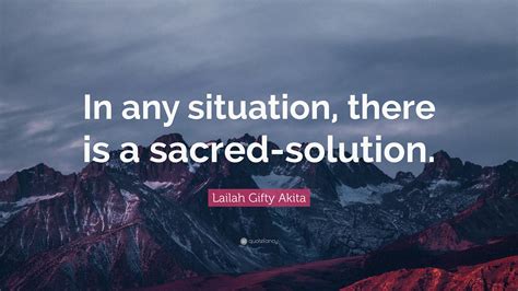 Lailah Ty Akita Quote “in Any Situation There Is A Sacred Solution ”