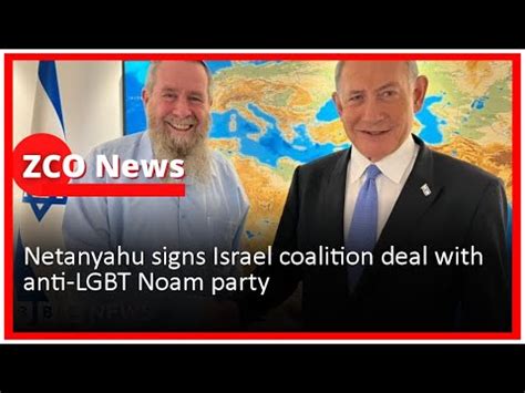 Netanyahu Signs Israel Coalition Deal With Anti LGBT Noam Party YouTube