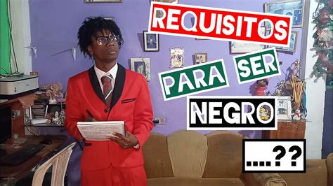 Requisitos Para Ser Negros Parte El Varon Jhoncito Youtube