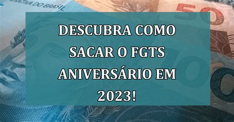 Descubra como Sacar o FGTS Aniversário em 2023 Jornal Dia