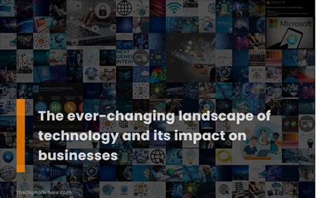 The Ever Changing Landscape Of Technology And Its Impact On Businesses