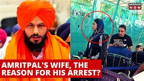 Did Amritpal Singhs Wife Kirandeep Kaur Compel The Khalistani Leader