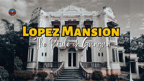 Long Live The Magnificent Mansion Of Guagua Pampanga The Lopez