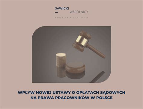 Wpływ nowej ustawy o opłatach sądowych na prawa pracowników w Polsce