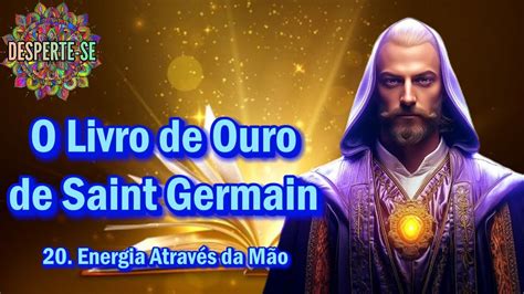 Energia Atrav S Da M O O Livro De Ouro De Saint Germain Youtube