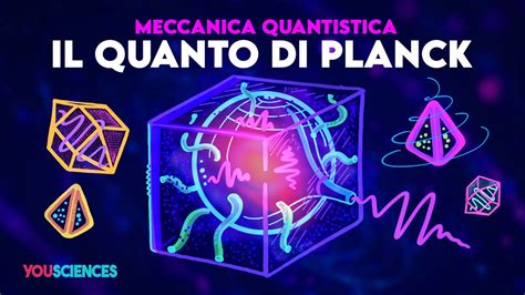 Cos Il Quanto Di Planck E Perch Dovremmo Saperne Di Pi Sulla