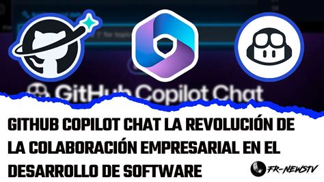 GITHUB COPILOT CHAT LA REVOLUCIÓN DE LA COLABORACIÓN EMPRESARIAL EN EL