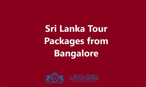 Sri Lanka Tour Packages From Bangalore Ceylon Empire Travels