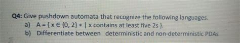 Solved Q4 Give Pushdown Automata That Recognize The Chegg