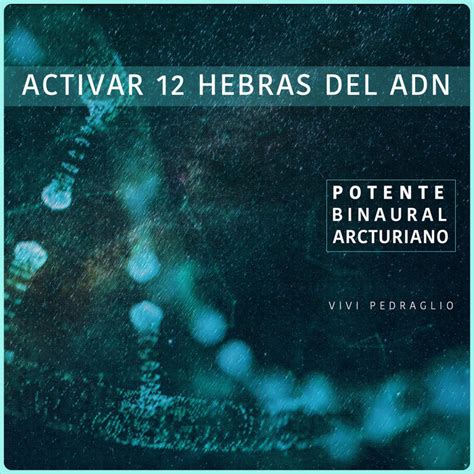 Potente Binaural Arcturiano Activar 12 Hebras Del ADN Vivi Pedraglio