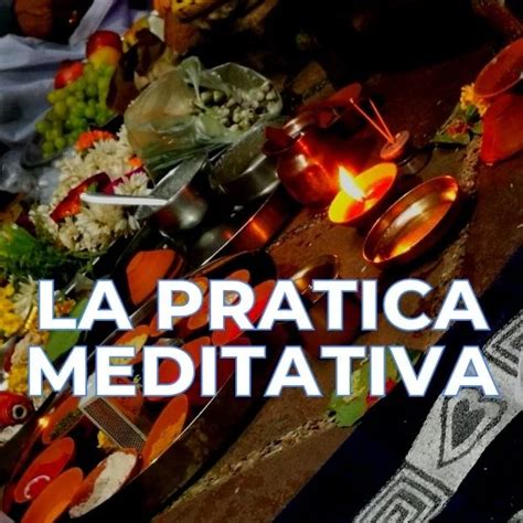 La Pratica Meditativa E I Meccanismi Fondamentali