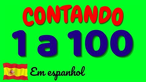 CONTANDO DE 1 A 100 EM ESPANHOL Aprenda a contar de 1 até 100 em