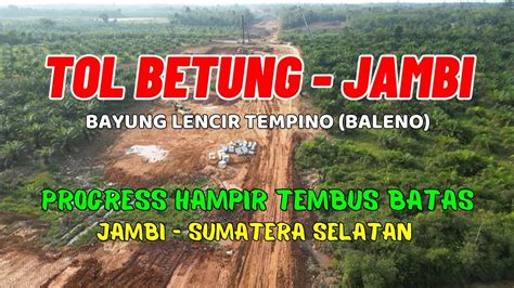 Drone TOL BETUNG JAMBI Bayung Lencir Tempino Seksi Hampir Tembus