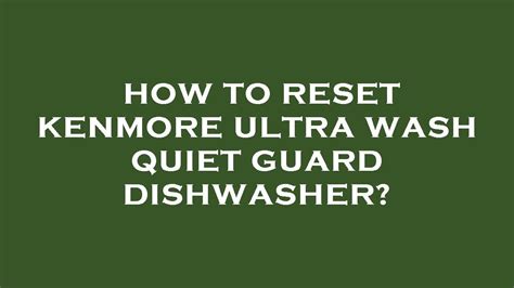 How To Reset A Kenmore Dishwasher Elite Ultra Wash Quiet Guard Standard