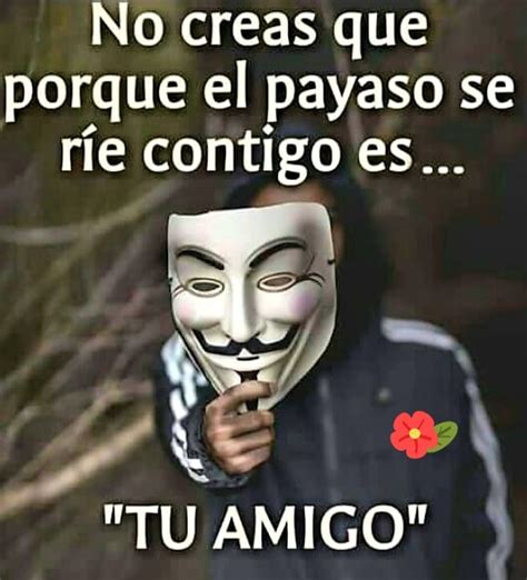 No Creas Que Porque El Payaso Se R E Contigo Es Tu Amigo Frases Pw