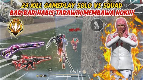 23 Kill Gameplay Solo Vs Squad Bar Bar Sehabis Tarawih Membawa Hoki Free Fire Indonesia