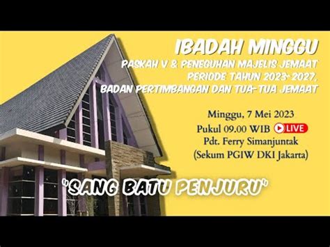 IBADAH MINGGU PASKAH V 7 MEI 2023 SANG BATU PENJURU YouTube