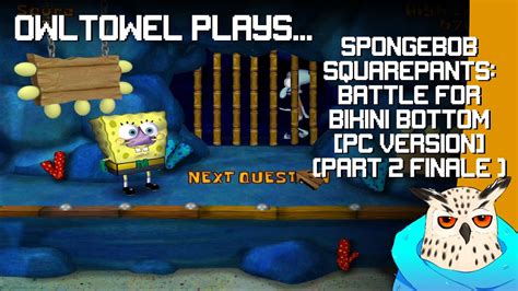 OwlTowel Plays SpongeBob SquarePants Battle For Bikini Bottom PC