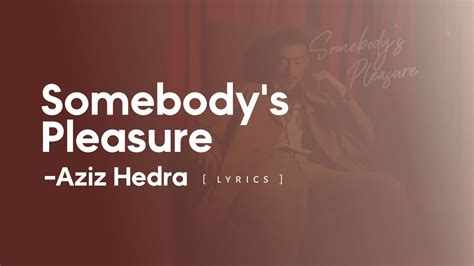 Somebody S Pleasure Aziz Hedra Lyrics YouTube