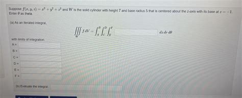 Solved Suppose F X Y Z X2 Y2 Z2 And W Is The Solid Cylinder