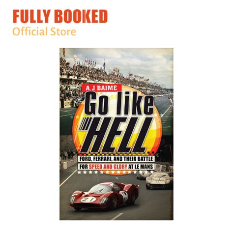 Go Like Hell Ford Ferrari And Their Battle For Speed And Glory At Le