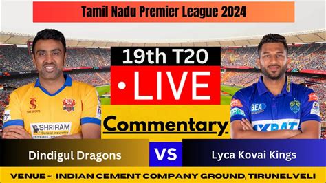 LIVE DD Vs LKK 19th Match TNPL 2024 Dindigul Dragons Vs Lyca Kovai