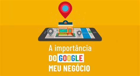 A Import Ncia Do Google Meu Neg Cio Ag Ncia Webgui