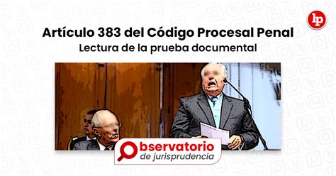 Jurisprudencia Del Artículo 383 Del Código Procesal Penal Lectura De