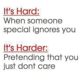 It S Hard When Someone Special Ignores You It S Harder Pretending