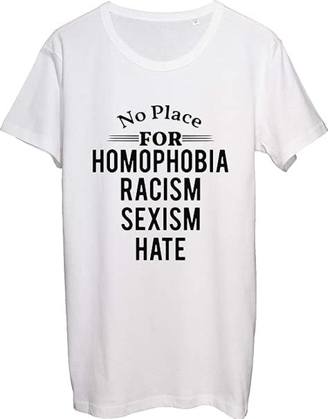 No Place For Homophobia Racism Sexsism And Hate Mens T Shirt Bnft