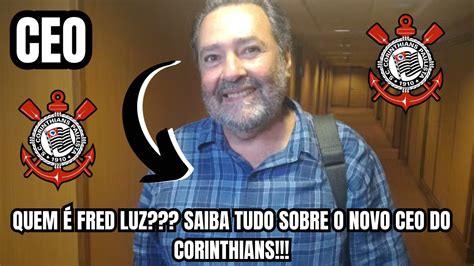 CONHEÇA FRED LUZ NOVO CEO DO CORINTHIANS O QUE FAZ UM CEO NO FUTEBOL