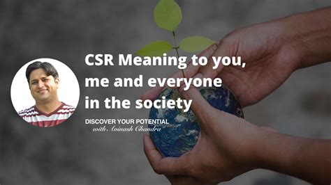 CSR Meaning To You Me And Everyone In The Society Avinash Chandra