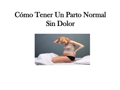 Como Tener Un Parto Normal Sin Dolor Qué Mujer No Desea Saber Como T…