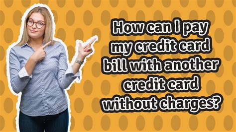 How Can I Pay My Credit Card Bill With Another Credit Card Without