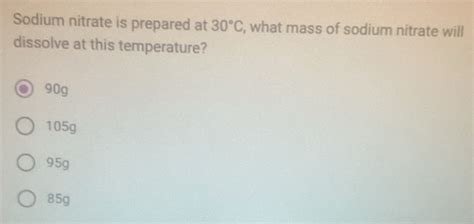 Solved Sodium Nitrate Is Prepared At 30C What Mass Of Sodium