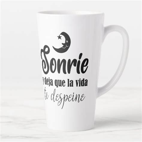 Taza De Caf Latte Sonr E Y Deja Que La Vida Te Despeine Zazzle