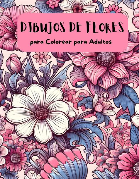 Dibujos De Flores Para Colorear Para Adultos Más De 50 Páginas Para Colorear Con Hermosas