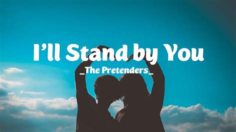 I'll Stand By You - Pretenders: Song Lyrics, Music Videos & Concerts