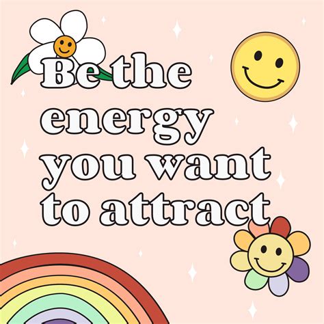 Be The Energy You Want To Attract A Rainbow With Flowers And A Smiley