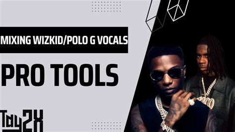 Wizkid X Polo G Vocal Chain Pro Tools YouTube