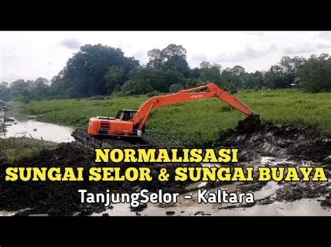 NORMALISASI SUNGAI SELOR SUNGAI BUAYA TanjungSelor Kaltara YouTube